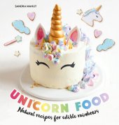 book Unicorn Food: Simple and playful treats, both naughty and nice