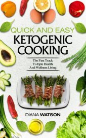 book Quick And Easy Ketogenic Cooking: The Fast Track To Epic Health And Wellness Living