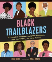 book Black Trailblazers: 30 Courageous Visionaries Who Broke Boundaries, Made a Difference, and Paved the Way