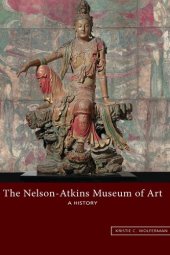 book The Nelson-Atkins Museum of Art: A History