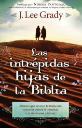 book Las Intrépidas Hijas De La Biblia: Mujeres que retaron la tradición, lucharon contra la injusticia y se atrevieron a liderar