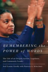 book Remembering the Power of Words: The Life of an Oregon Activist, Legislator, and Community Leader