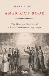 book America's Book: The Rise and Decline of a Bible Civilization, 1794-1911