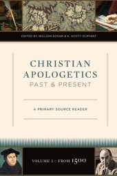 book Christian Apologetics Past and Present (Volume 2, from 1500): A Primary Source Reader