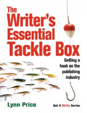 book The Writer's Essential Tackle Box: Getting a Hook on the Publishing Industry