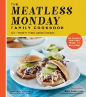 book The Meatless Monday Family Cookbook: Kid-Friendly, Plant-Based Recipes [Go Meatless One Day a Week--or Every Day!]