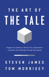 book The Art of the Tale: Engage Your Audience, Elevate Your Organization, and Share Your Message Through Storytelling