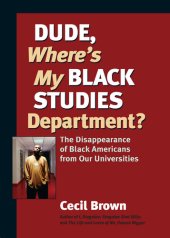 book Dude, Where's My Black Studies Department?: The Disappearance of Black Americans from Our Universities