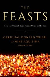 book The Feasts: How the Church Year Forms Us as Catholics