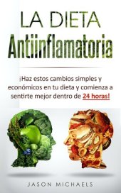 book La Dieta Antiinflamatoria: Haz estos cambios simples y económicos en tu dieta y comienza a sentirte mejor dentro de 24 horas! (Spanish Edition)