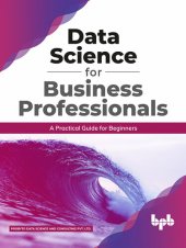 book Data Science for Business Professionals: A Practical Guide for Beginners