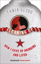 book Cleaning Up: How I Gave Up Drinking and Lived