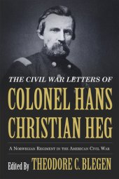 book The Civil War Letters of Colonel Hans Christian Heg: A Norwegian Regiment in the American Civil War