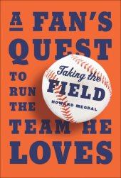 book Taking the Field: A Fan's Quest to Run the Team He Loves