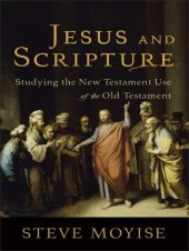 book Jesus and Scripture: Studying the New Testament Use of the Old Testament