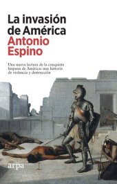 book La invasión de América: Una nueva lectura de la conquista hispana de América: una historia de violencia y destrucción