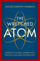 book The Wretched Atom: America's Global Gamble with Peaceful Nuclear Technology