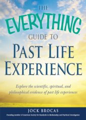 book The Everything Guide to Past Life Experience: Explore the Scientific, Spiritual, and Philosophical Evidence of Past Life Experiences