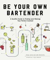 book Be Your Own Bartender: A Surefire Guide to Finding (and Making) Your Perfect Cocktail