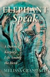 book Elephant Speak: A Devoted Keeper's Life Among the Herd