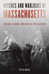 book Witches and Warlocks of Massachusetts: Legends, Victims, and Sinister Spellcasters