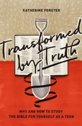 book Transformed by Truth: Why and How to Study the Bible for Yourself as a Teen