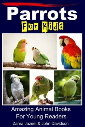 book Parrots For Kids: Amazing Animal Books For Young Readers