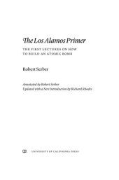 book The Los Alamos Primer: The First Lectures on How to Build an Atomic Bomb, Updated with a New Introduction by Richard Rhodes