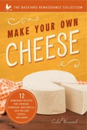 book Make Your Own Cheese: 12 Homemade Recipes for Cheddar, Parmesan, Mozzarella, Self-Reliant Cheese, and More!