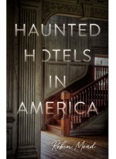 book Haunted Hotels in America: Your Guide to the Nation's Spookiest Stays