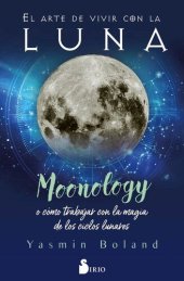 book El arte de vivir con la luna: Moonology. O cómo trabajar con la magia de los ciclos lunares