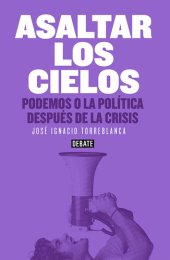 book Asaltar los cielos: Podemos o la política después de la crisis