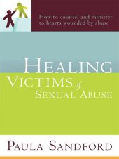 book Healing Victims Of Sexual Abuse: How to Counsel and Minister to Hearts Wounded by Abuse