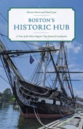 book Boston's Historic Hub: A Tour of the Metro Region's Top National Landmarks