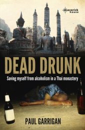 book Dead Drunk: Saving myself from alcoholism in a Thai monastery