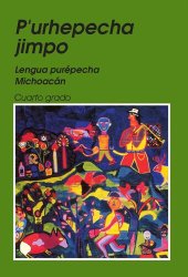 book Pʼurhepecha jimpo. Lengua purépecha, Michoacán. Cuarto grado