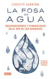 book La fosa de agua: Desapariciones y feminicidios en el río de los Remedios