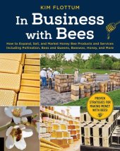 book In Business with Bees: How to Expand, Sell, and Market Honeybee Products and Services Including Pollination, Bees and Queens, Beeswax, Honey, and More