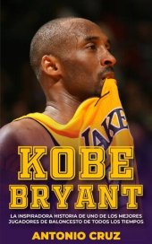 book Kobe Bryant: La Inspiradora Historia De Uno De Los Mejores Jugadores De Baloncesto De Todos Los Tiempos