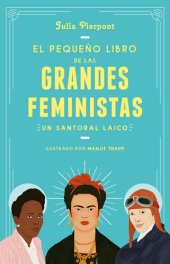 book El pequeño libro de las grandes feministas: Un santoral laico