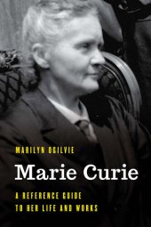 book Marie Curie: A Reference Guide to Her Life and Works