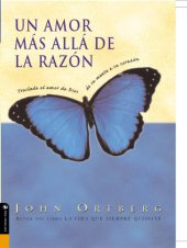 book Un amor más allá de la razón: Traslade el amor de Dios de su mente a su corazón