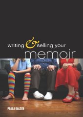 book Writing & Selling Your Memoir: How to Craft Your Life Story So That Somebody Else Will Actually Want to Read It