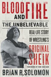 book Blood and Fire: The Unbelievable Real-Life Story of Wrestling's Original Sheik