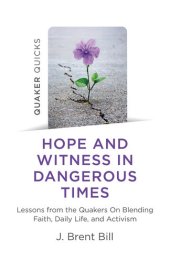 book Quaker Quicks--Hope and Witness in Dangerous Times: Lessons From the Quakers On Blending Faith, Daily Life, and Activism