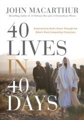 book 40 Lives in 40 Days: Experiencing God's Grace Through the Bible's Most Compelling Characters