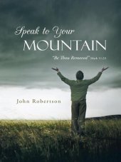 book Speak to Your Mountain: Be Thou Removed
