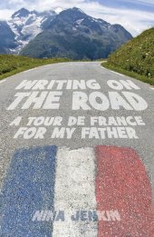 book Writing On The Road: A Tour de France for My Father