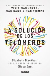 book La solución de los telómeros: Un acercamiento revolucionario para vivir más joven, más sano y más tiempo