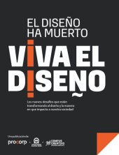 book El diseño ha muerto, viva el diseño: Los nuevos desafíos que están transformando al diseño y la manera en que impacta a nuestra sociedad